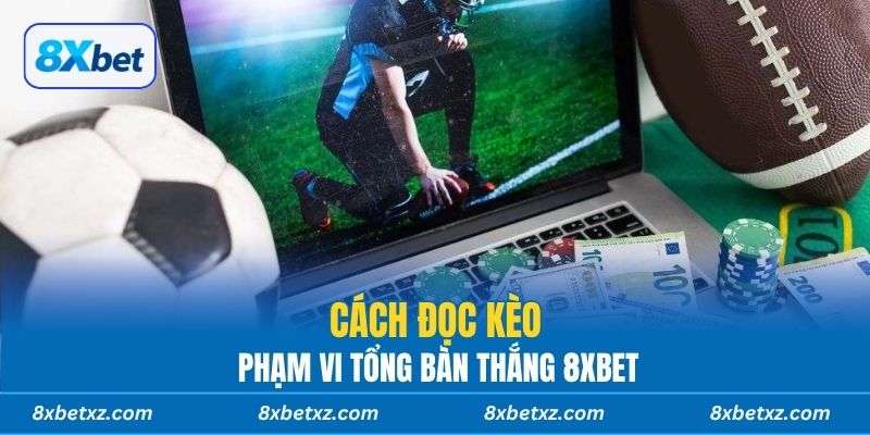 Cách đọc kèo phạm vi tổng bàn thắng 8xbet