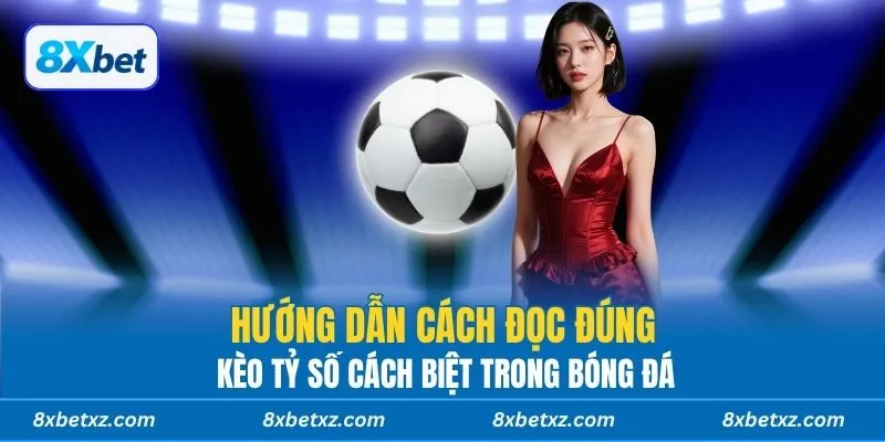 Hướng dẫn cách đọc đúng kèo tỷ số cách biệt trong bóng đá