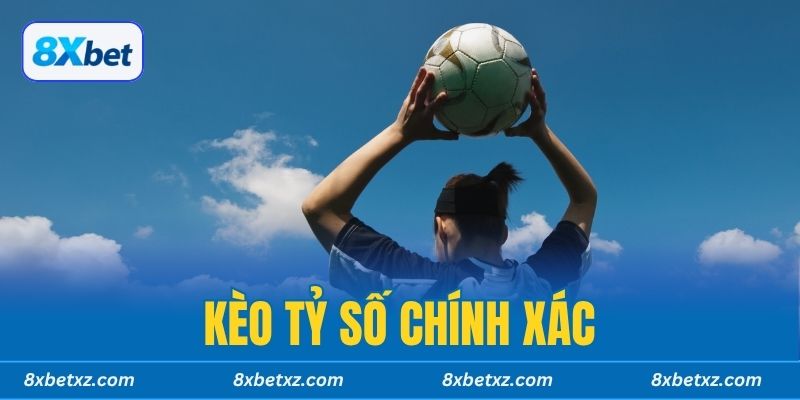 Kèo Tỷ Số Chính Xác