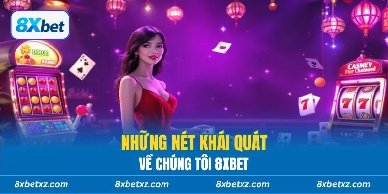 Những nét khái quát về chúng tôi 8xbet
