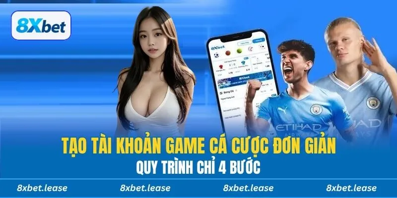 Tạo tài khoản game cá cược đơn giản, quy trình chỉ 4 bước