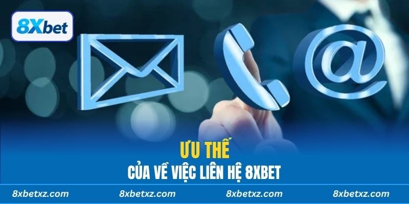 Ưu thế của về việc liên hệ 8xbet